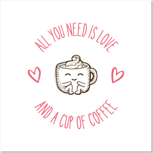 All You Need is Love and a Cup of Coffee Posters and Art